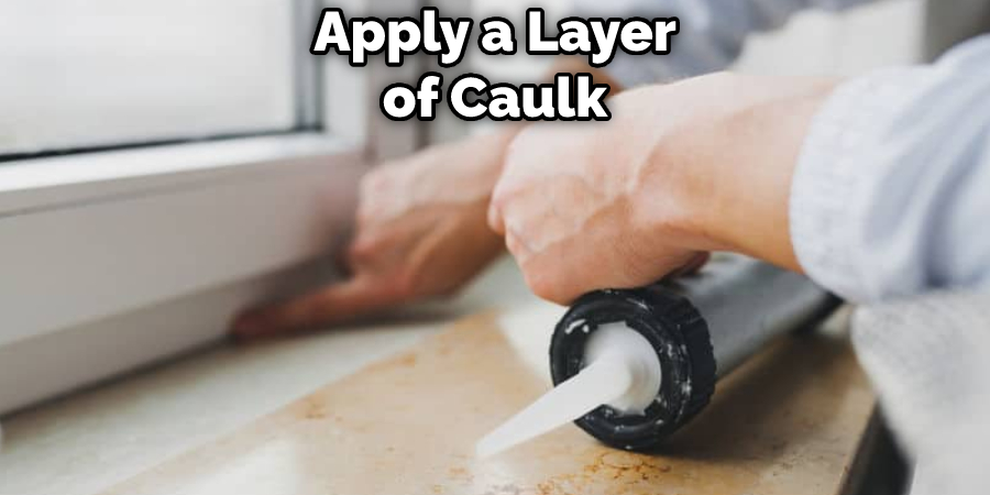 Apply a Layer of Caulk